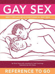 Title: Gay Sex: Reference to Go: Sexy Tips and Wild Positions for Gay Men, Author: Oliver Peers