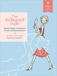 Title: The Bridesmaid Guide: Modern Advice on Etiquette, Parties, and Being Fabulous, Author: Kate Chynoweth