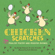 Title: Chicken Scratches: Poultry Poetry and Rooster Rhymes, Author: Lynn Brunelle