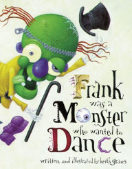 Title: Frank Was a Monster Who Wanted to Dance, Author: Keith Graves