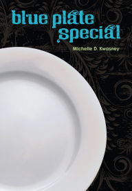 Title: Blue Plate Special, Author: Michelle D. Kwasney