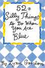 52 Series: Silly Things to Do When You Are Blue