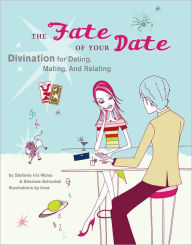 Title: The Fate of Your Date: Divination for Dating, Mating, and Relating, Author: Stefanie Iris Weiss M.A.