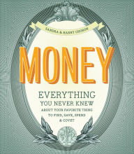 Title: Money: Everything You Never Knew About Your Favorite Thing to Find, Save, Spend & Covet, Author: Sandra Choron