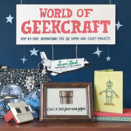 Title: World of Geekcraft: Step-by-Step Instructions for 25 Super-Cool Craft Projects, Author: 