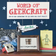 Title: World of Geekcraft: Step-by-Step Instructions for 25 Super-Cool Craft Projects, Author: Susan Beal