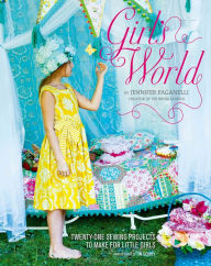 Title: Girl's World: Twenty-One Sewing Projects to Make for Little Girls, Author: Jennifer Paganelli