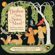 Title: Brother Sun, Sister Moon: Saint Francis of Assisi's Canticle of the Creatures, Author: Katherine Paterson