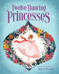 Title: The Twelve Dancing Princesses, Author: Brigette Barrager