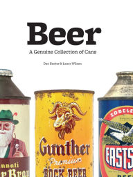 Title: Beer: A Genuine Collection of Cans, Author: Dan Becker