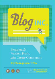 Title: Blog, Inc.: Blogging for Passion, Profit, and to Create Community, Author: Joy Deangdeelert Cho