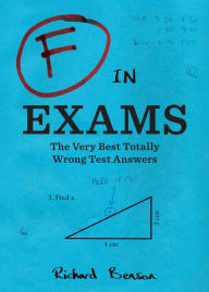 Title: F in Exams: The Very Best Totally Wrong Test Answers, Author: Richard Benson