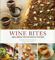 Title: Wine Bites: Simple Morsels That Pair Perfectly with Wine, Author: Barbara Scott-Goodman