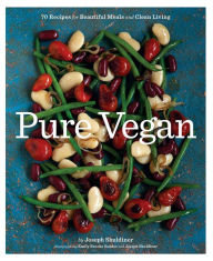 Title: Pure Vegan: 70 Recipes for Beautiful Meals and Clean Living, Author: Joseph Shuldiner