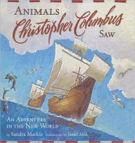 Title: Animals Christopher Columbus Saw: An Adventure in the New World, Author: Sandra Markle