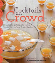 Cocktails for a Crowd: More than 40 Recipes for Making Popular Drinks in Party-Pleasing Batches