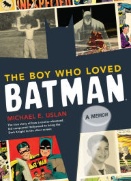 Title: The Boy Who Loved Batman: A Memoir, Author: Michael E. Uslan