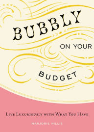 Title: Bubbly on Your Budget: Live Luxuriously with What You Have, Author: Marjorie Hillis