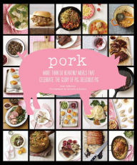 Title: Pork: More than 50 Heavenly Meals that Celebrate the Glory of Pig, Delicious Pig, Author: Cree LeFavour