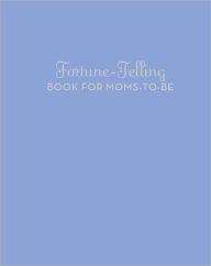 Title: Fortune-Telling Book for Moms-to-Be, Author: K.C. Jones