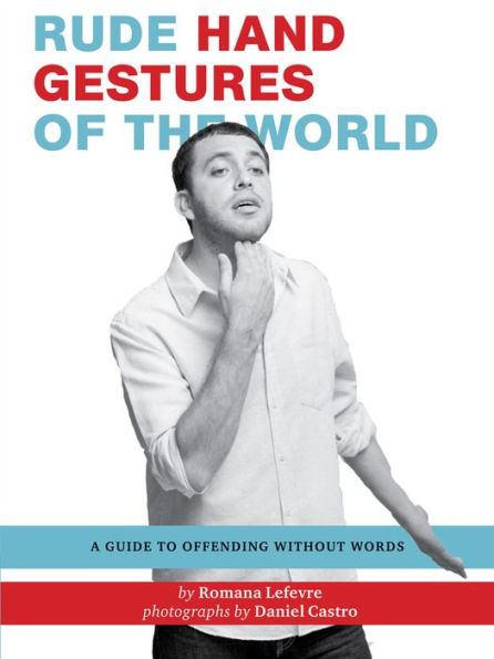 Rude Hand Gestures of the World: A Guide To Offending Without Words