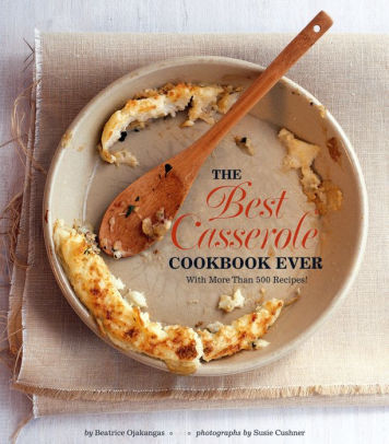 Title: The Best Casserole Cookbook Ever: With More Than 500 Recipes!, Author: Beatrice Ojakangas
