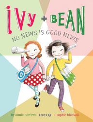 Ivy and Bean No News Is Good News: Book 8