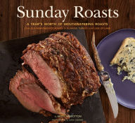 Title: Sunday Roasts: A Year's Worth of Mouthwatering Roasts, from Old-Fashioned Pot Roasts to Glorious Turkeys, and Legs of Lamb, Author: Betty Rosbottom