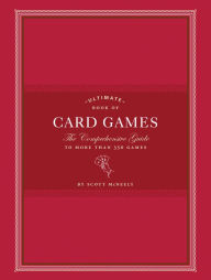 Title: Ultimate Book of Card Games: The Comprehensive Guide to More than 350 Games, Author: Scott McNeely