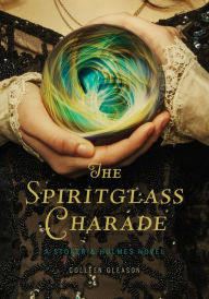 Title: The Spiritglass Charade (Stoker and Holmes Series #2), Author: Colleen Gleason