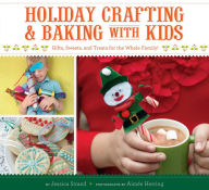 Title: Holiday Crafting & Baking with Kids: Gifts, Sweets, and Treats for the Whole Family!, Author: Jessica Strand