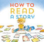 How to Read a Story: (Illustrated Children's Book, Picture Book for Kids, Read Aloud Kindergarten Books)