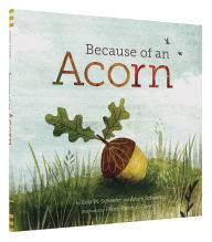 Title: Because of an Acorn: (Nature Autumn Books for Children, Picture Books about Acorn Trees), Author: Lola M Schaefer