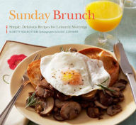 Title: Sunday Brunch: Simple, Delicious Recipes for Leisurely Mornings, Author: Betty Rosbottom