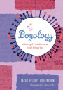 Boyology: A Teen Girl's Crash Course in All Things Boy