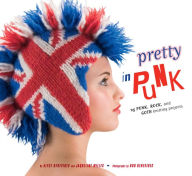 Title: Pretty in Punk: 25 Punk, Rock, and Goth Knitting Projects, Author: Alyce Benevides