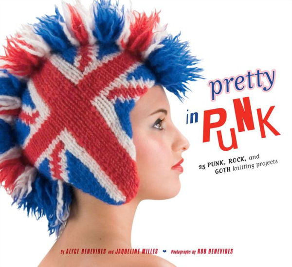 Pretty in Punk: 25 Punk, Rock, and Goth Knitting Projects