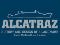 Title: Alcatraz: History and Design of a Landmark, Author: Donald MacDonald