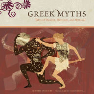 Title: Greek Myths: Tales of Passion, Heroism, and Betrayal, Author: Shoshanna Kirk