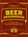 The Book of Beer Awesomeness: A Champion's Guide to Party Skills, Amazing Beer Activities, and More Than Forty Drinking Games