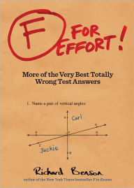 Title: F for Effort!: More of the Very Best Totally Wrong Test Answers, Author: Richard Benson