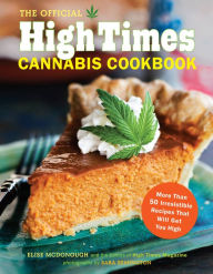 Title: The Official High Times Cannabis Cookbook: More Than 50 Irresistible Recipes That Will Get You High, Author: Elise McDonough