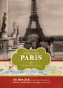 Forever Paris: 25 Walks in the Footsteps of Chanel, Hemingway, Picasso, and More