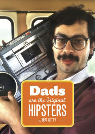 Title: Dads Are the Original Hipsters, Author: Brad Getty