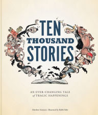 Title: Ten Thousand Stories: An Ever-Changing Tale of Tragic Happenings, Author: Matthew Swanson