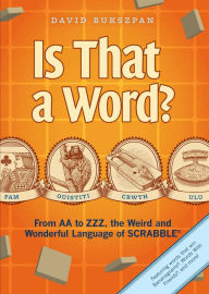 Title: Is That a Word?: From AA to ZZZ, the Weird and Wonderful Language of SCRABBLE, Author: David Bukszpan