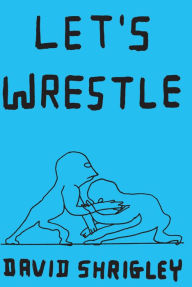 Title: Let's Wrestle, Author: David Shrigley