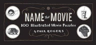 Title: Name That Movie: 100 Illustrated Movie Puzzles, Author: Paul Rogers