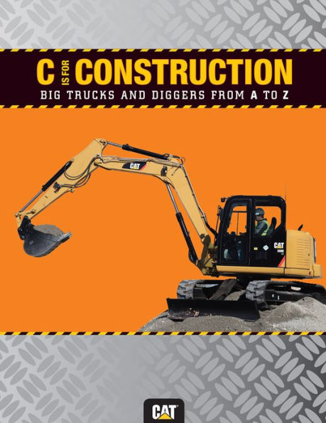 C is for Construction: Big Trucks and Diggers from A to Z