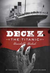 Title: Deck Z: The Titanic: Unsinkable. Undead, Author: Chris Pauls